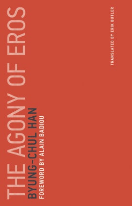 Alain Badiou, Erik Butler, Byung-Chul Han, Byung-Chul (Professor Han - The Agony of Eros - Vol.1