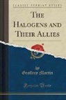 Geoffrey Martin - The Halogens and Their Allies (Classic Reprint)