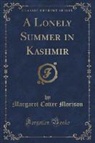 Margaret Cotter Morison - A Lonely Summer in Kashmir (Classic Reprint)