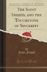 John Flavel - The Saint Indeed, and the Touchstone of Sincerity (Classic Reprint)