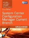 Saud Al-Mishari, Gerry Hampson, KerrieMeyler, Kerrie Meyler, Greg Ramsey, Kenneth van Surksum... - System Center Configuration Manager Current Branch Unleashed
