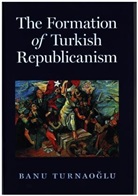 Banu Turnao Lu, Turnao&amp;, Banu Turnaog Lu, Banu Turnaoglu, Banu Turnaoğlu - Formation of Turkish Republicanism