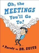 Dr Suits, Dr. Suits, Suits, Dr Suits, Dr. Suits - Oh, the Meetings You'll Go To!: A Parody
