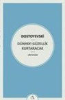 Fyodor Mihaylovic Dostoyevski - Dünyayi Güzellik Kurtaracak
