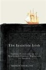 Rankin Sherling - The Invisible Irish: Finding Protestants in the Nineteenth-Century Migrations to America Volume 2