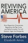 Elizabeth Ames, Ames Elizabeth, Steve Forbes - Reviving America: How Repealing Obamacare, Replacing the Tax Code and Reforming The Fed will Restore Hope and Prosperity