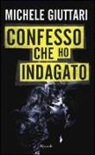 Michele Giuttari - Confesso che ho indagato. Autobiografia di un poliziotto scomodo
