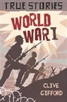 Clive Gifford - True Stories: World War One