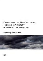 Tobias Hof - Empire, Ideology, Mass Violence: The Long 20th Century in Comparative Perspective
