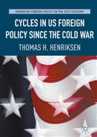 Thomas Henriksen, Thomas H Henriksen, Thomas H. Henriksen - Cycles in US Foreign Policy since the Cold War