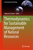 Wojciec Stanek, Wojciech Stanek - Thermodynamics for Sustainable Management of Natural Resources