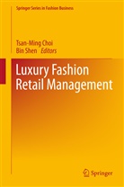 Tsan-Min Choi, Tsan-Ming Choi, Tsan-Ming Jason Choi, Shen, Shen, Bin Shen - Luxury Fashion Retail Management