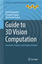 Kenich Kanatani, Kenichi Kanatani, Yasus Kanazawa, Yasushi Kanazawa, Yasuyuk Sugaya, Yasuyuki Sugaya - Guide to 3D Vision Computation