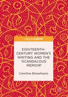 Caroline Breashears - Eighteenth-Century Women's Writing and the 'Scandalous Memoir'