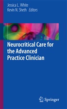 Jessic L White, Jessica L White, N Sheth, N Sheth, Kevin N. Sheth, Jessica L. White - Neurocritical Care for the Advanced Practice Clinician