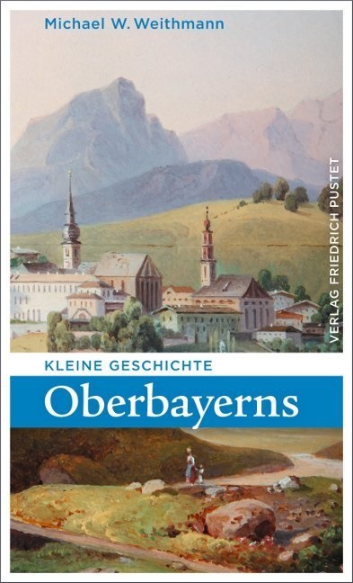 Michael W Weithmann, Michael W. Weithmann - Kleine Geschichte Oberbayerns