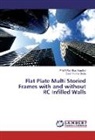 Dean Kumar Boda, P M B Raj Kira Nanduri, P M B Raj Kiran Nanduri, P. M. B. Raj Kiran Nanduri, P.M.B.Raj Kiran Nanduri - Flat Plate Multi Storied Frames with and without RC Infilled Walls
