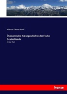 Marcus Elieser Bloch, C. A. (Charles Adolphus) Buchheim, Heinrich Heine, Gustav Karpeles - Ökonomische Naturgeschichte der Fische Deutschlands
