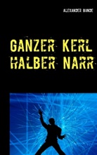 Alexander Bunde - Ganzer Kerl - halber Narr