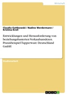 Claudi Gattkowski, Claudia Gattkowski, Kristin Kroll, Kristina Kroll, Na Werdermann, Nadine Werdermann - Entwicklungen und Herausforderung von beziehungsbasierten Verkaufsansätzen. Praxisbeispiel Tupperware Deutschland GmbH