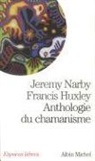 Francis Huxley, F Huxley, Francis Huxley, Jeremy Narby, J narby, Jeremy Narby - Anthologie du chamanisme : cinq cents ans sur la piste du savoir