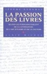 Jerome Duhamel, Jérôme Duhamel, Jérôme (1949-....) Duhamel, Duhamel-j, Jérôme Duhamel - La passion des livres : quand les écrivains parlent de la littérature, de l'art d'écrire et de la lecture