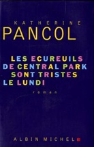 Katherine Pancol, Katherine Pancol, Katherine (1954-....) Pancol - Les écureuils de Central Park sont tristes le lundi