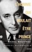 , Samuel Blumenfeld, Samuel (1963-....) Blumenfeld,  Blumenfeld-S,  Samuel Blumenfeld - L'homme qui voulait être prince : les vies imaginaires de Michal Waszynski - Waszynsk