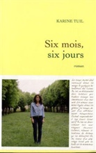 Karine Tuil, Karine Tuil, Karine (1972-....) Tuil - Six mois, six jours