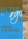 Annie Berthet, Annie Berthet, Collectif, Sylvie Pons, Beatrix Sampsonis - Alter ego 4, méthode de français B2 : cahier d'activités