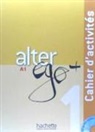 Annie Berthet, Anne: Daill Berthet, Annie Berthet, Berthet-a+daill-a+hu, Catherine Hugot, Emmanuelle Dail... - Alter ego + 1 méthode de français A1 : cahier d'activités