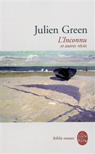J. Green, Julien Green, Julien (1900-1998) Green, Julien Green - L'inconnu : et autres récits