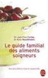 Curtay, Jean-Paul Curtay, Jean-Paul (1951-....) Curtay, Jean-Paul Curtay (Docteur), Dr Curtay-J.p, Jean-Paul Curtay... - Le guide familial des aliments soigneurs