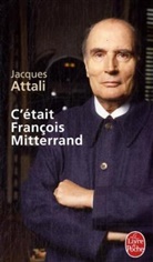 Jacques Attali, Jacques (1943-....) Attali, Jacques Attali - C'était François Mitterrand