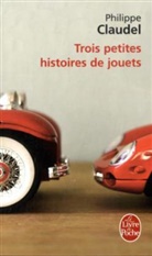 Philippe Claudel, Philippe (1962-....) Claudel, Philippe Claudel - Trois petites histoires de jouets
