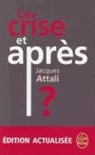 J. Attali, Jacques Attali, Jacques (1943-....) Attali, Jacques Attali - La crise, et après ?