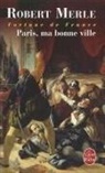 Robert Merle, Robert (1908-2004) Merle, Robert Merle - Fortune de France. Vol. 3. Paris, ma bonne ville