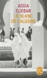 Assia Djebar, A. Djebar, Assia Djebar, Assia (1936-2015) Djebar, Djebar-a - Le blanc de l'Algérie : récit