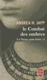 Andrea H. Japp, A. H. Japp, Andrea H. Japp, Andrea H. (1955-....) Japp, Andrea-H. Japp, Japp-a.h - La dame sans terre. Vol. 4. Le combat des ombres