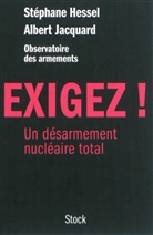 Albert Jacquard, Hesse, Stéphan Hessel, Stephane Hessel, Stéphane Hessel, Stéphane (1917-2013) Hessel... - Exigez ! : un désarmement nucléaire total