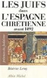 Béatrice Leroy, Beatrice LeRoy, Béatrice Leroy, Béatrice (1943-....) Leroy - Les Juifs dans l'Espagne chrétienne avant 1492