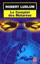 Dominique Defert, R. Ludlum, Robert Ludlum, Robert (1927-2001) Ludlum, ROBERT LUDLUM - Le complot des Matarèse