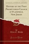 Allen E. Beals - History of the First Presbyterian Church at Plainfield, New Jersey (Classic Reprint)