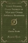 Charles Reade - Good Stories; Good Stories of Man and Other Animals; Readiania (Classic Reprint)