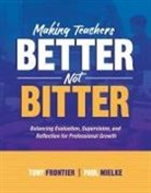 Anthony C. Frontier, Tony Frontier, Paul Mieklie, Paul Mielke - Making Teachers Better, Not Bitter: Balancing Evaluation, Supervision, and Reflection for Professional Growth