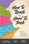 Jana Echevarraia, Jana Echevarria, Douglas Fisher, Nancy Frey - How to Reach the Hard to Teach: Excellent Instruction for Those Who Need It Most