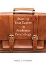 Robert J Sternberg, Robert J. Sternberg - Starting Your Career in Academic Psychology