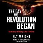 N. T. Wright, James Langton - The Day the Revolution Began: Reconsidering the Meaning of Jesus's Crucifixion (Hörbuch)