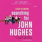 Jason Diamond, Roger Wayne - Searching for John Hughes: Or Everything I Thought I Needed to Know about Life I Learned from Watching '80s Movies (Hörbuch)