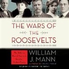 William J. Mann, Christopher Grove - The Wars of the Roosevelts: The Ruthless Rise of America's Greatest Political Family (Hörbuch)